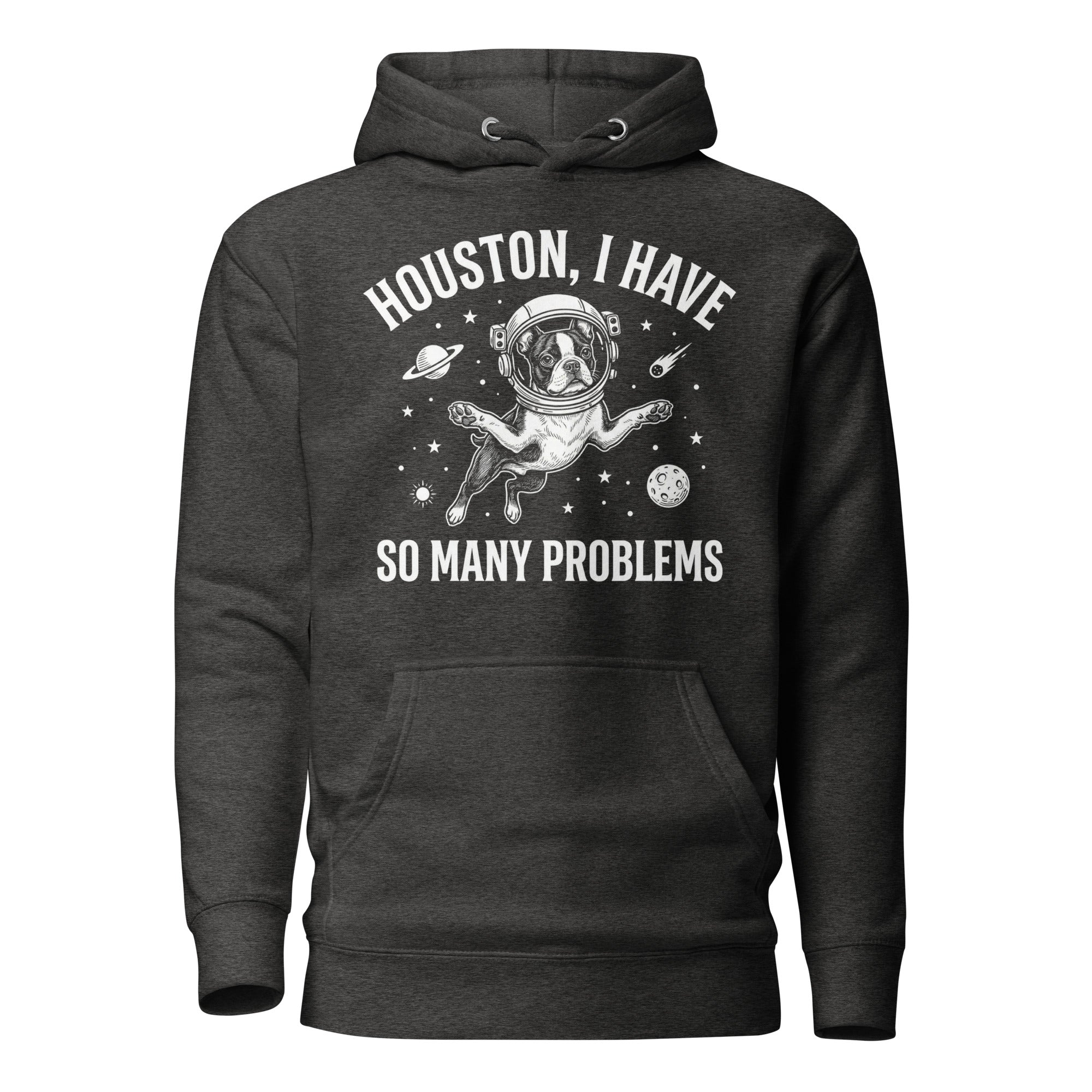 Houston, I Have So Many Problems - Funny Boston Terrier Astronaut Unisex Hoodie . Charcoal Heather