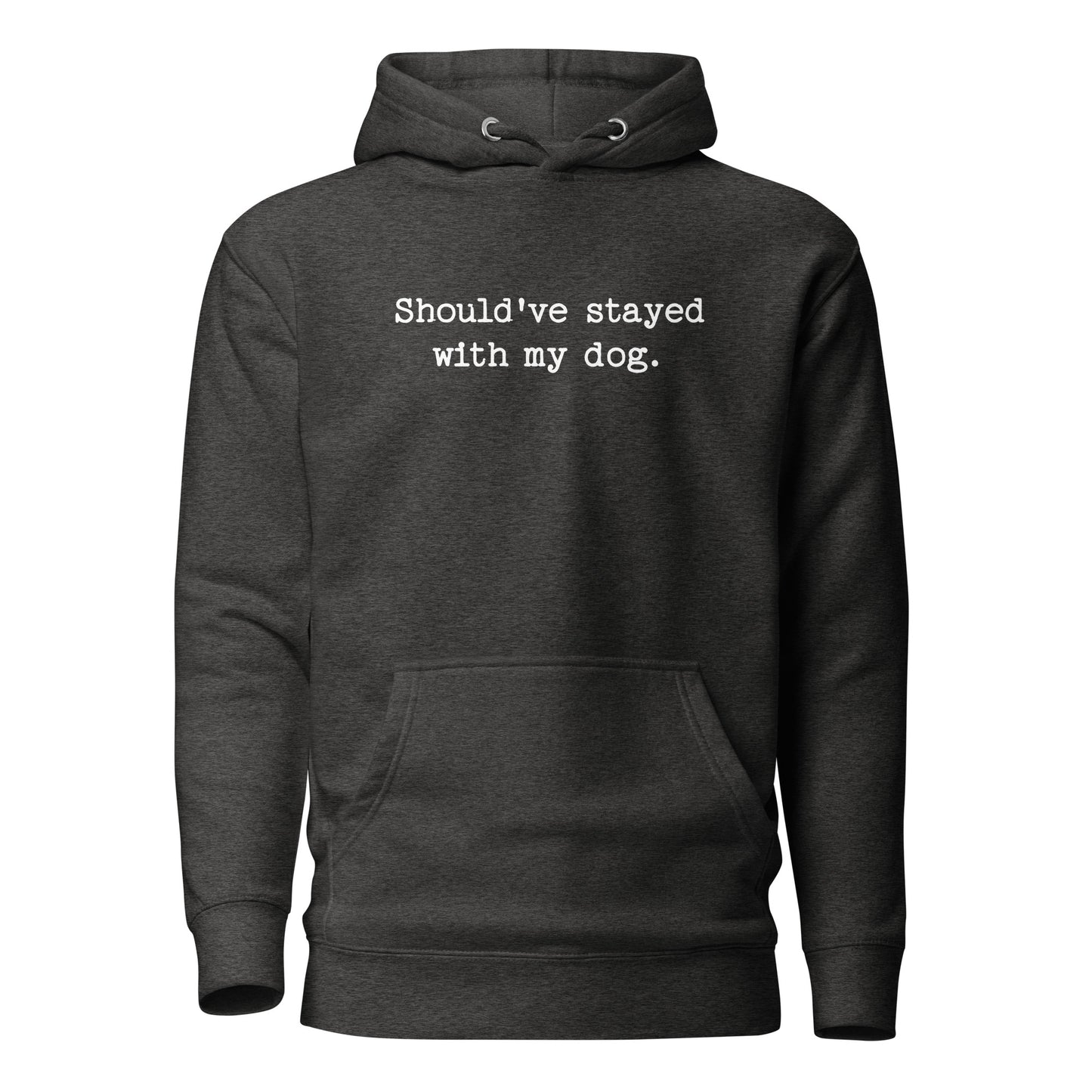 Should've Stayed With My Dog Funny Unisex Hoodie . Charcoal Heather