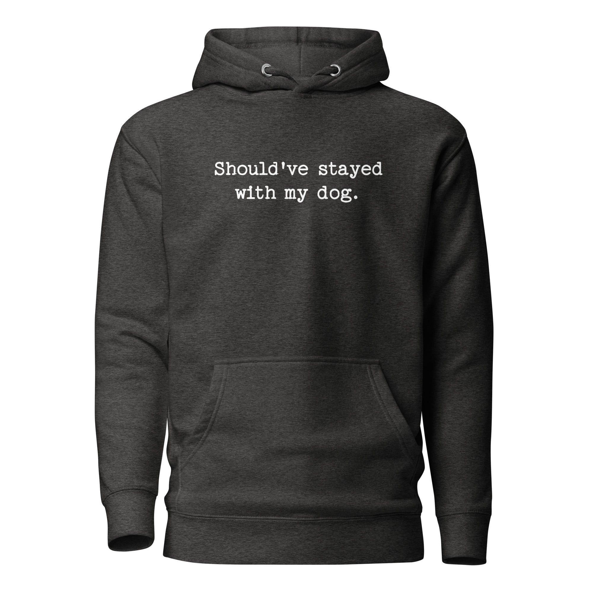 Should've Stayed With My Dog Funny Unisex Hoodie . Charcoal Heather