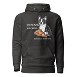 In Pizza We Crust... Especially If It's Mine - Boston Terrier Dog Unisex Hoodie . Charcoal Heather