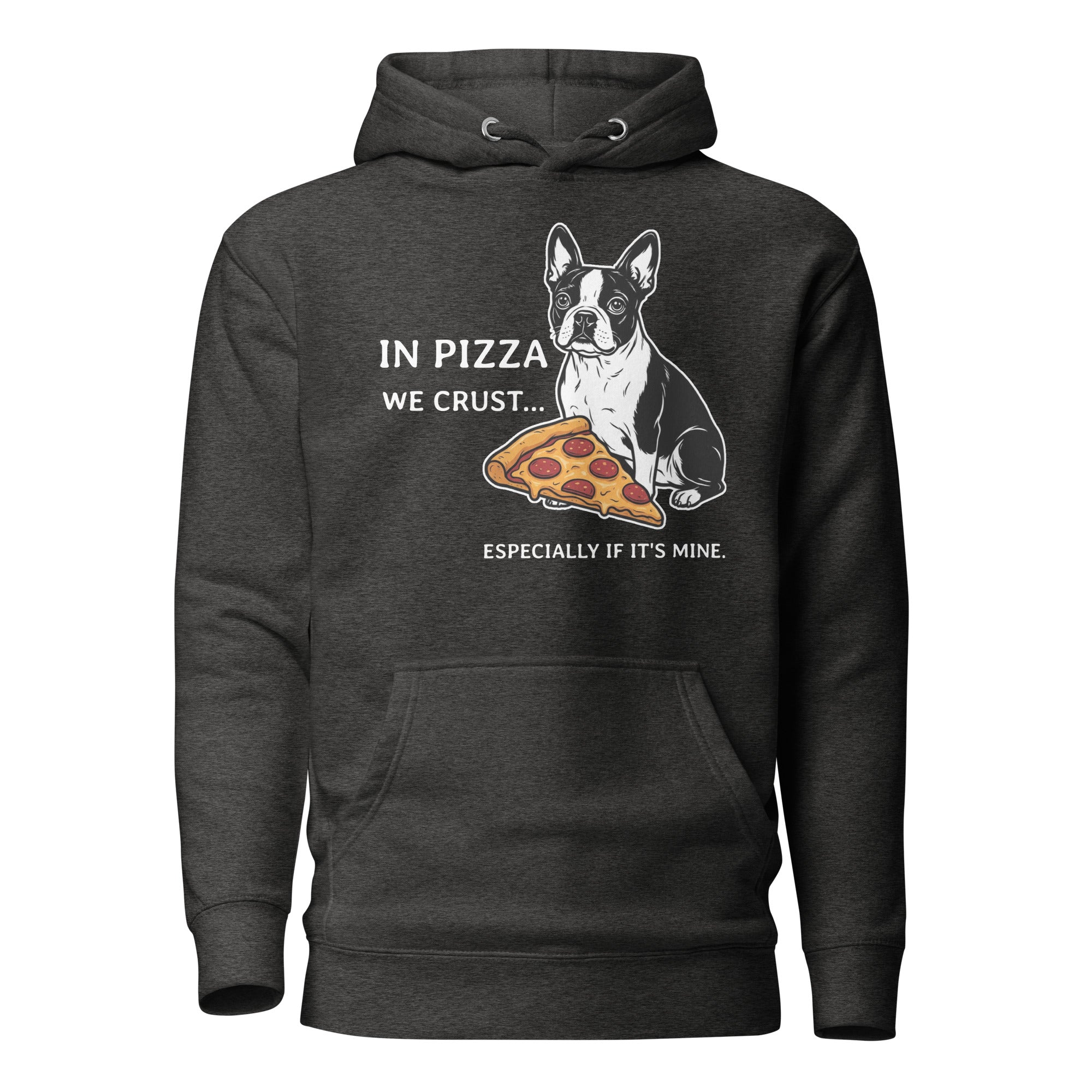 In Pizza We Crust... Especially If It's Mine - Boston Terrier Dog Unisex Hoodie . Charcoal Heather