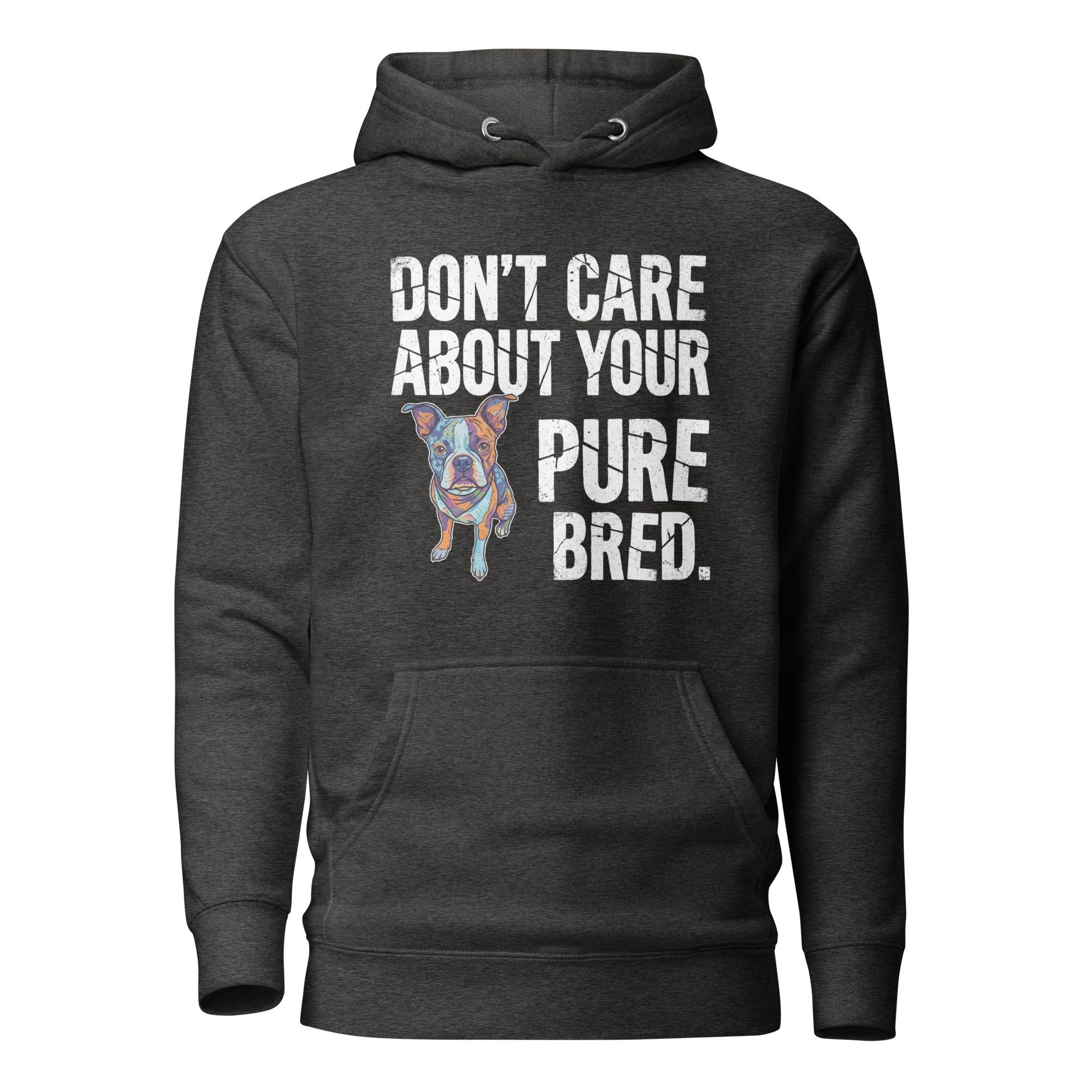 Colored Boston Terrier Dog - Don't Care About Your Pure Bred Unisex Hoodie . Charcoal Heather