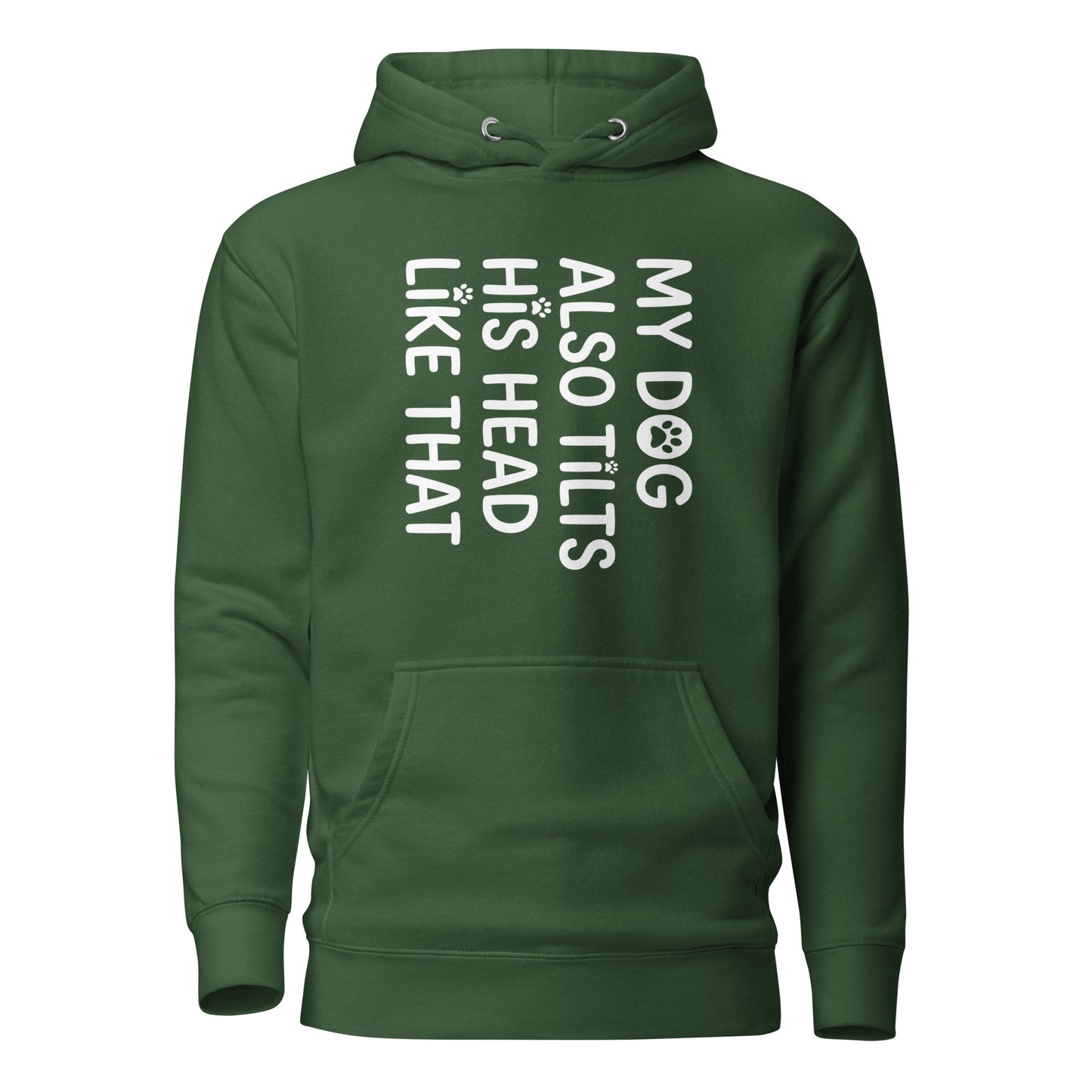 Funny Dog Shirt – My Dog Tilts His Head Like That – Cute Dog Mom Gift, Dog Lover Unisex Hoodie . Forest Green