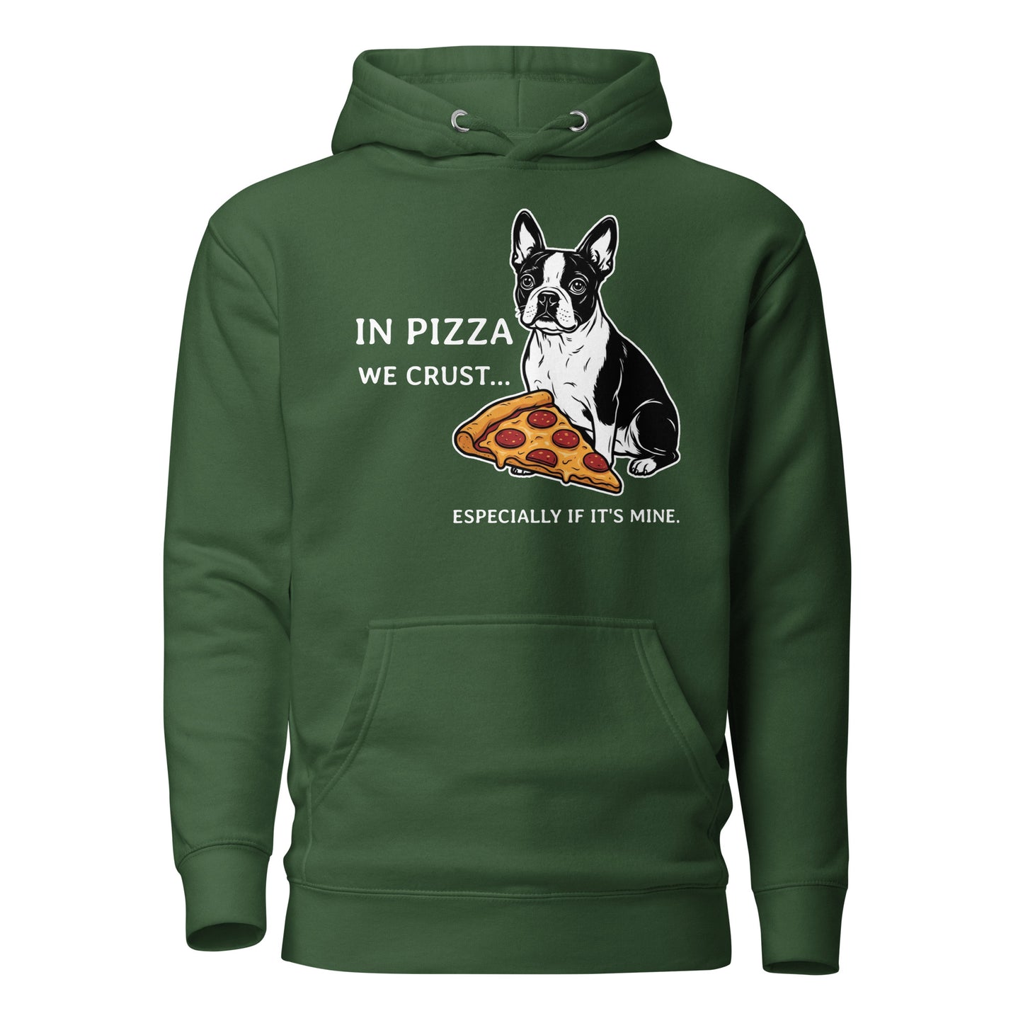In Pizza We Crust... Especially If It's Mine - Boston Terrier Dog Unisex Hoodie . Forest Green
