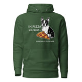 In Pizza We Crust... Especially If It's Mine - Boston Terrier Dog Unisex Hoodie . Forest Green