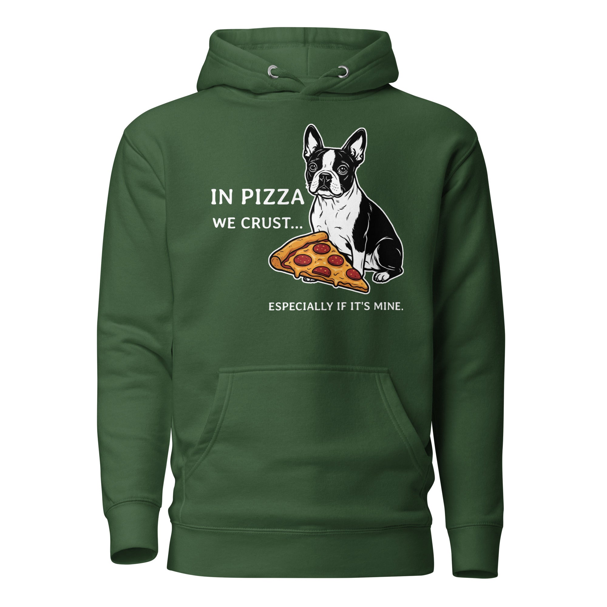 In Pizza We Crust... Especially If It's Mine - Boston Terrier Dog Unisex Hoodie . Forest Green