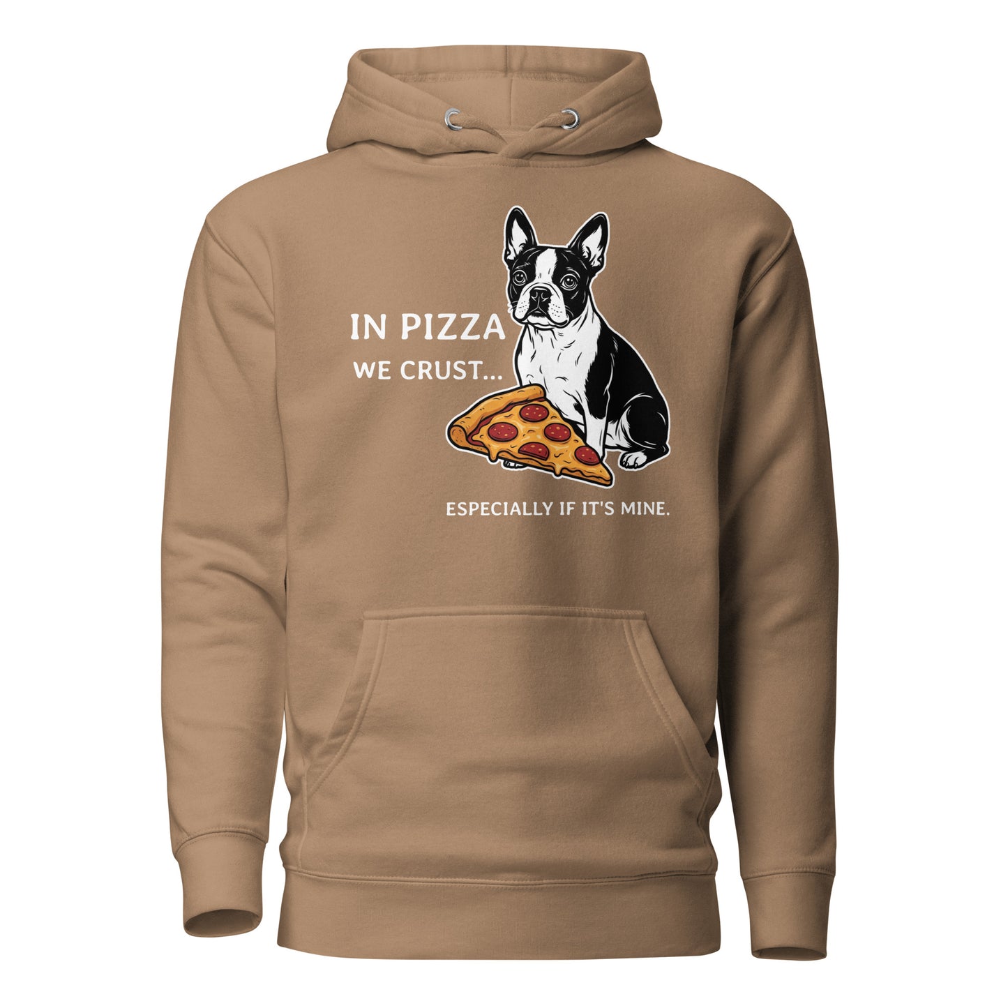 In Pizza We Crust... Especially If It's Mine - Boston Terrier Dog Unisex Hoodie . Latte