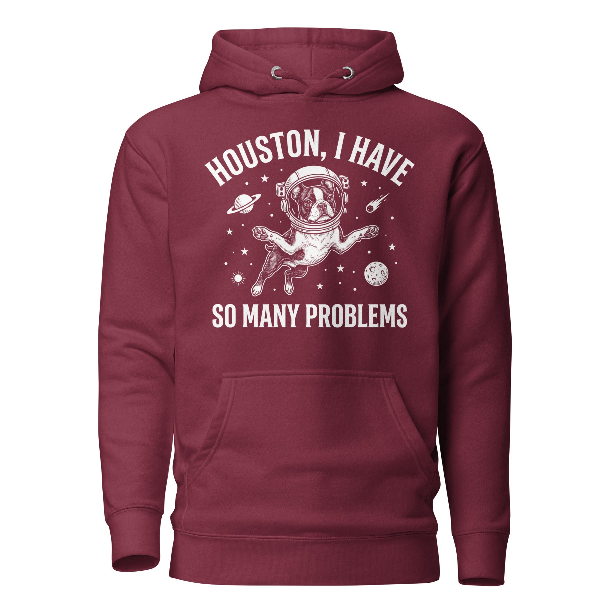 Houston, I Have So Many Problems - Funny Boston Terrier Astronaut Unisex Hoodie . Maroon