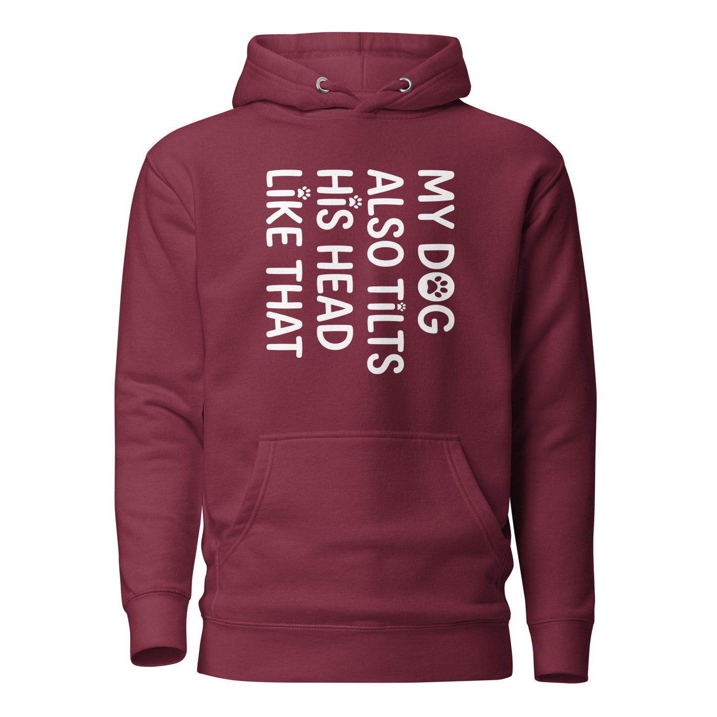 Funny Dog Shirt – My Dog Tilts His Head Like That – Cute Dog Mom Gift, Dog Lover Unisex Hoodie . Maroon