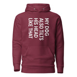 Funny Dog Shirt – My Dog Tilts His Head Like That – Cute Dog Mom Gift, Dog Lover Unisex Hoodie . Maroon