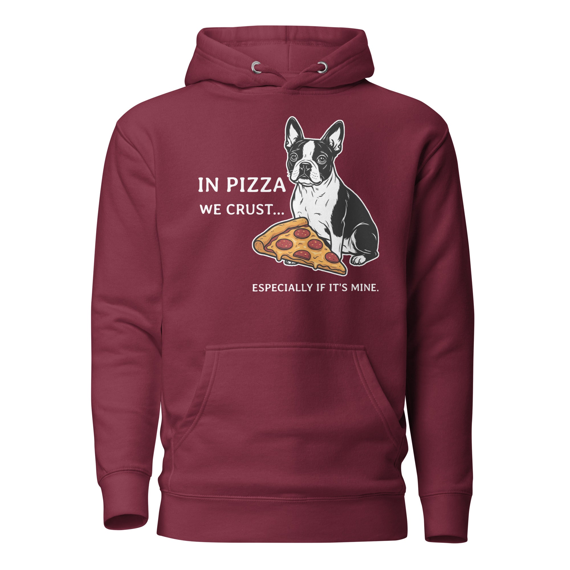 In Pizza We Crust... Especially If It's Mine - Boston Terrier Dog Unisex Hoodie . Maroon
