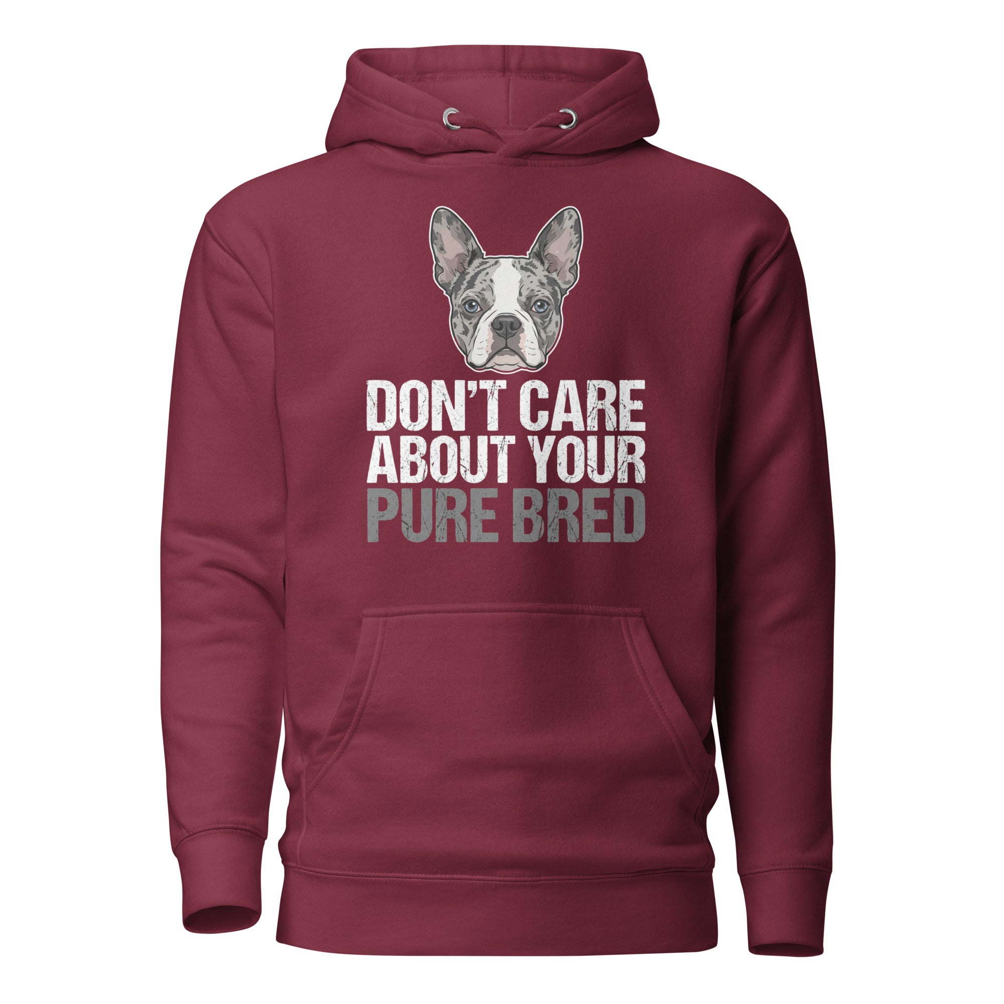 Merle Boston Terrier Dog - Don't Care About Your Pure Bred Unisex Hoodie . Maroon