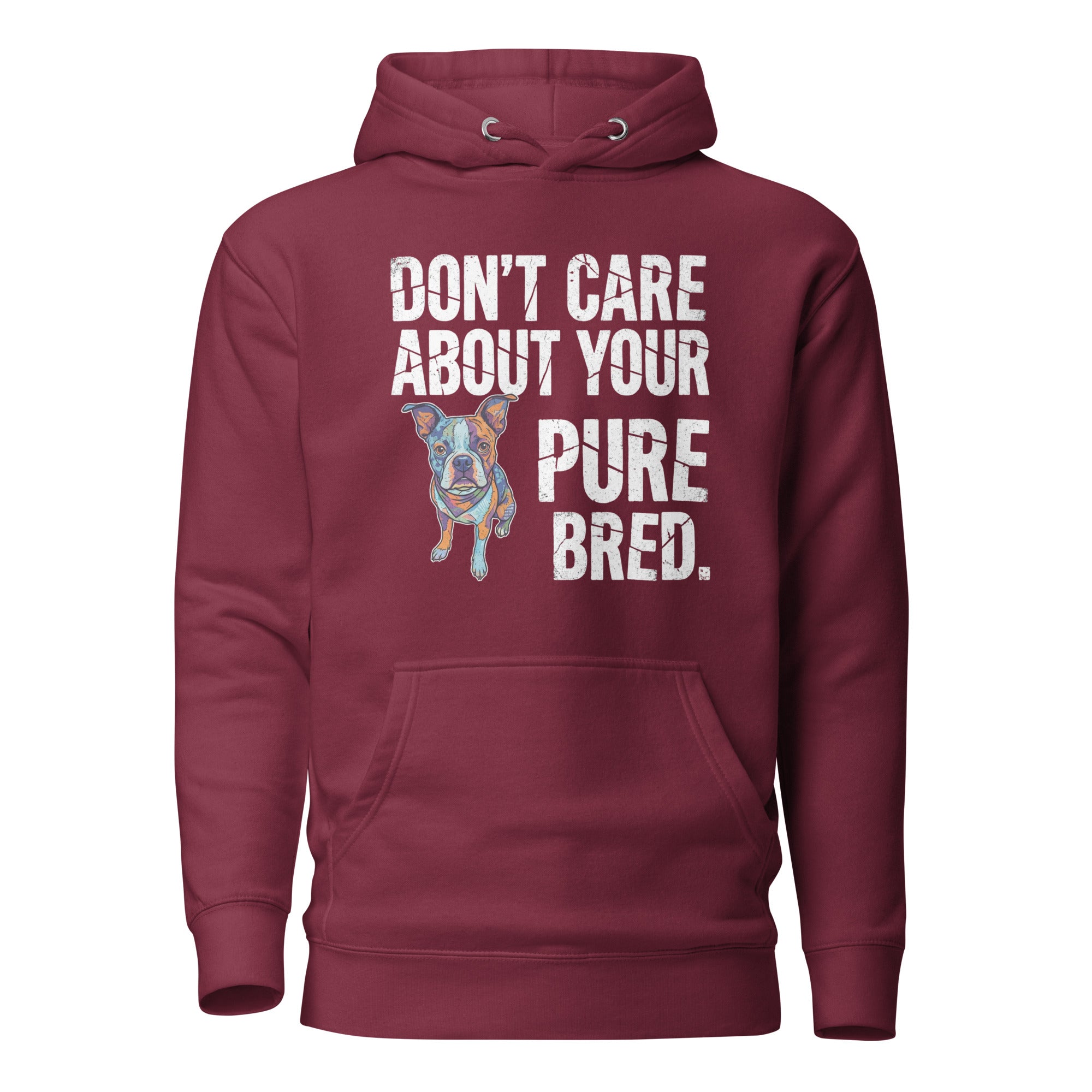 Colored Boston Terrier Dog - Don't Care About Your Pure Bred Unisex Hoodie . Maroon