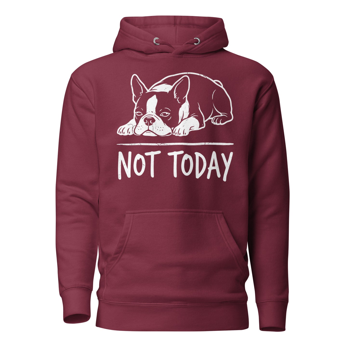 Not Today Lazy Boston Terrier Dog Unisex Hoodie . Maroon