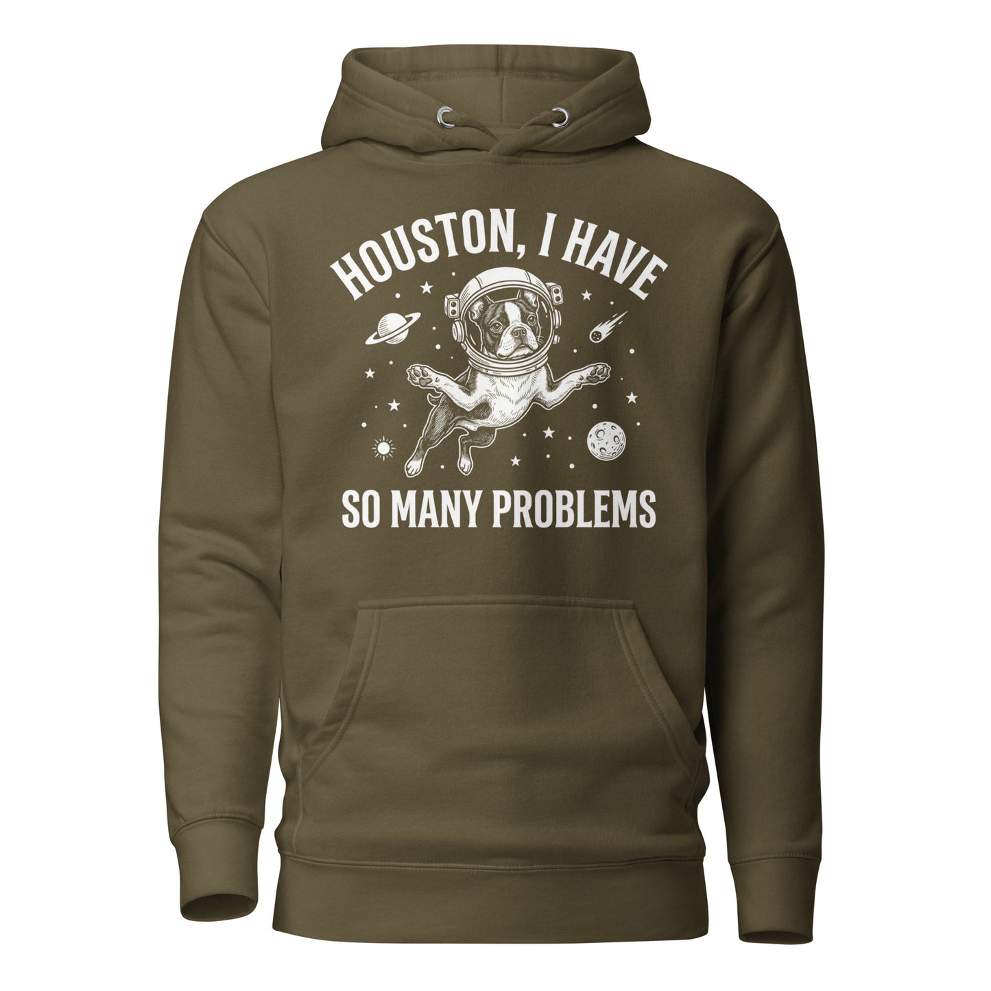 Houston, I Have So Many Problems - Funny Boston Terrier Astronaut Unisex Hoodie . Military Green