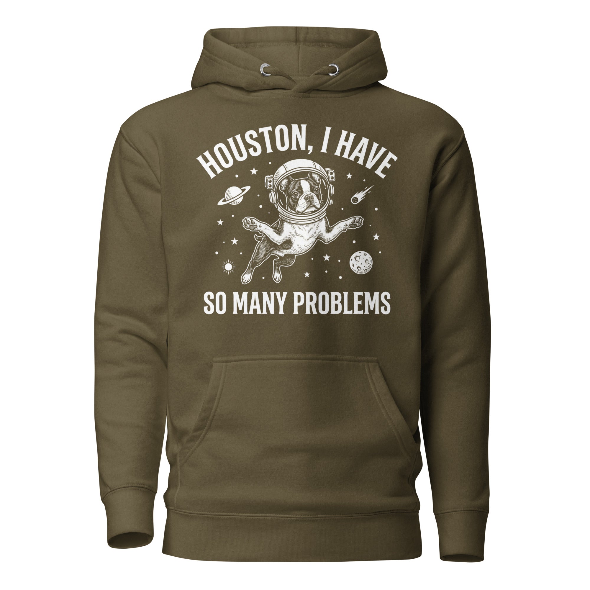 Houston, I Have So Many Problems - Funny Boston Terrier Astronaut Unisex Hoodie . Military Green