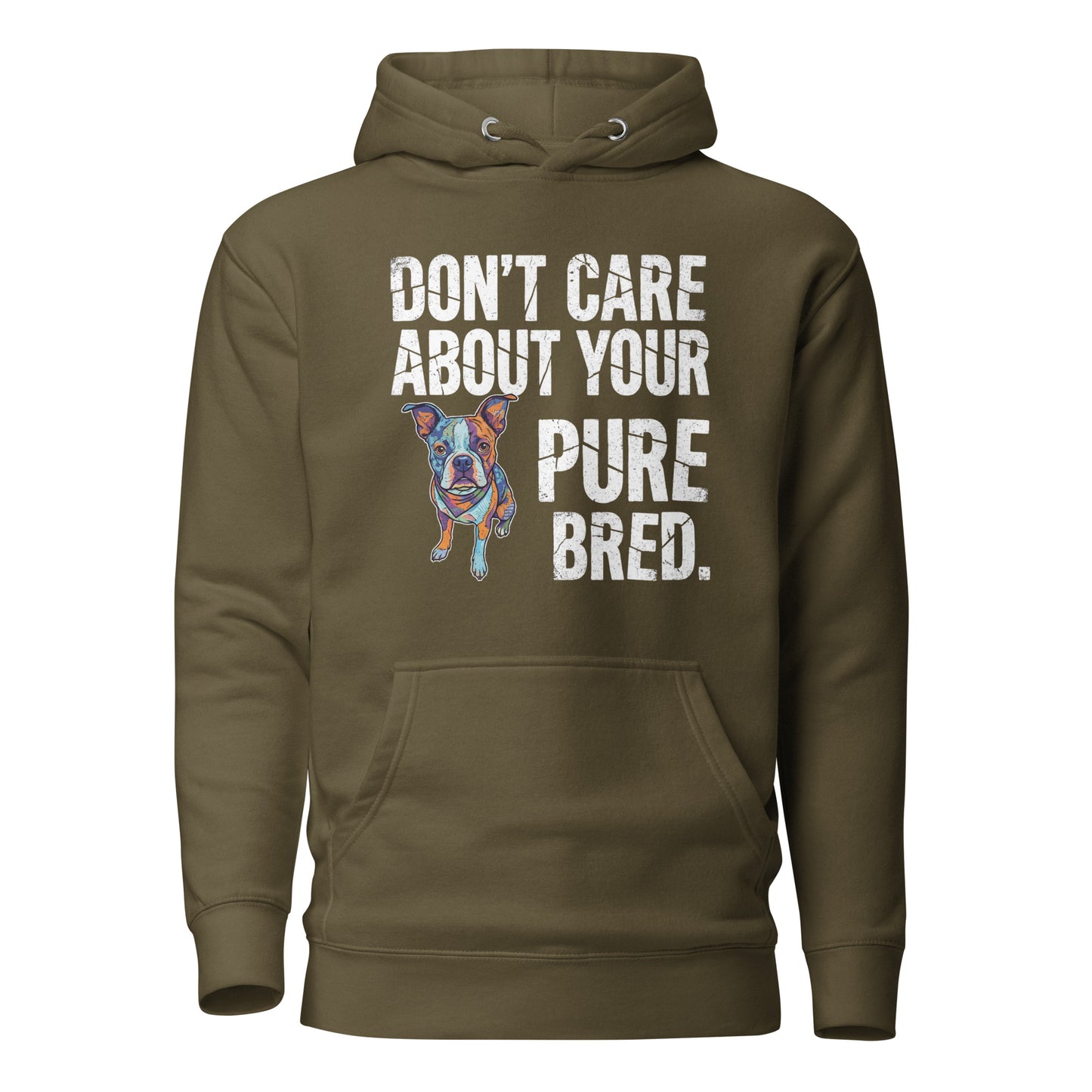 Colored Boston Terrier Dog - Don't Care About Your Pure Bred Unisex Hoodie . Military Green