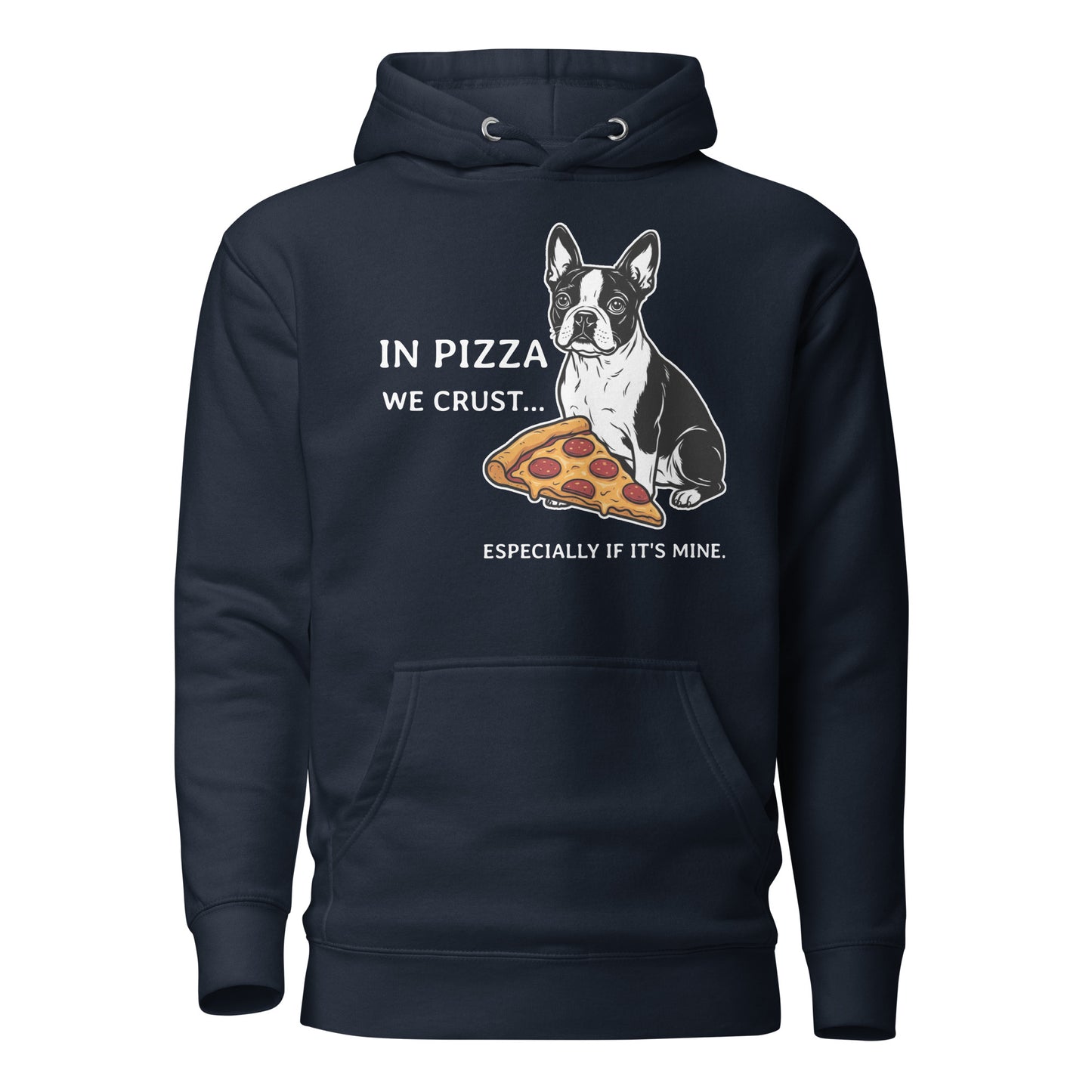 In Pizza We Crust... Especially If It's Mine - Boston Terrier Dog Unisex Hoodie . Navy Blazer