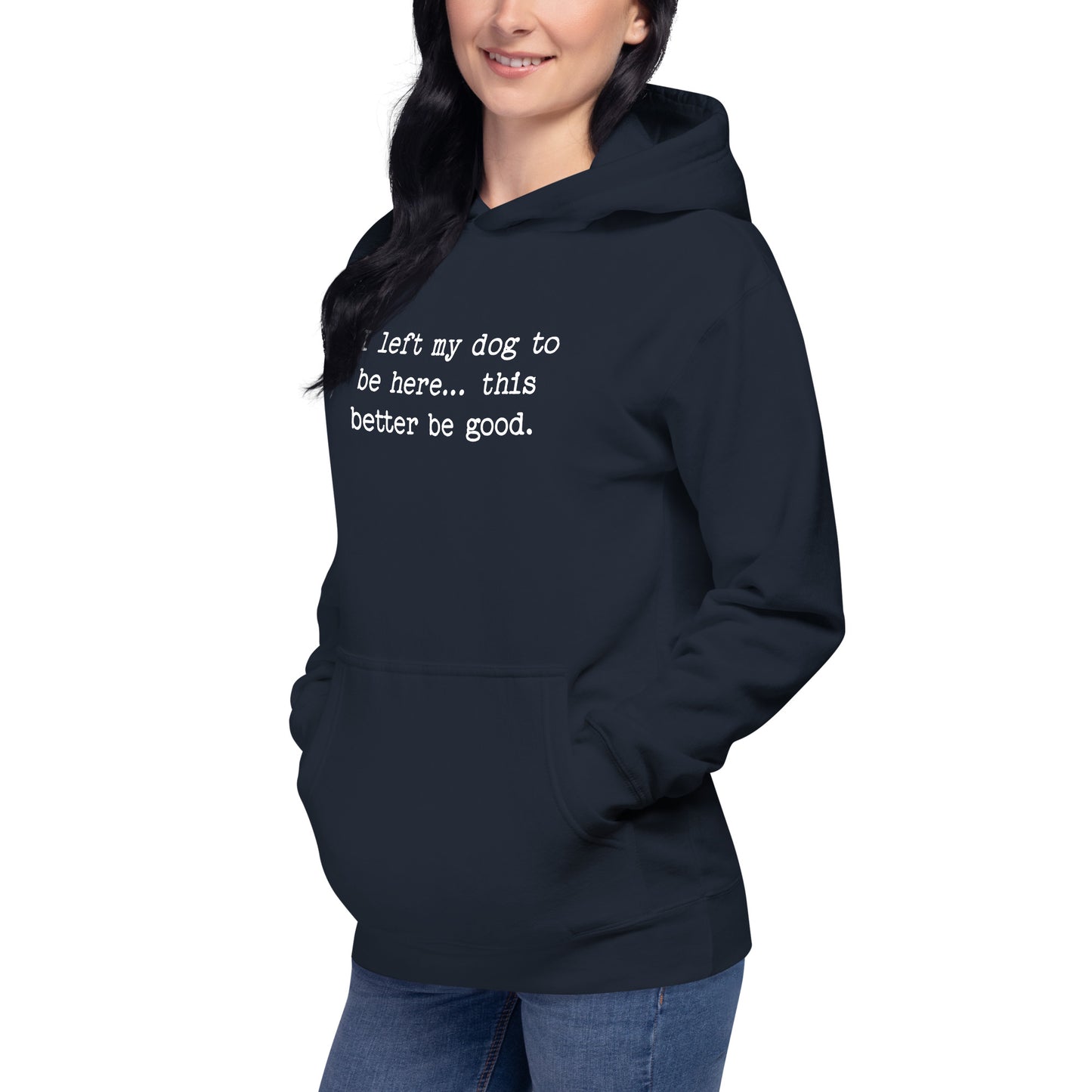 I Left My Dog To Be Here... This Better Be Good Funny Unisex Hoodie .