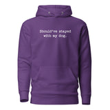 Should've Stayed With My Dog Funny Unisex Hoodie . Purple