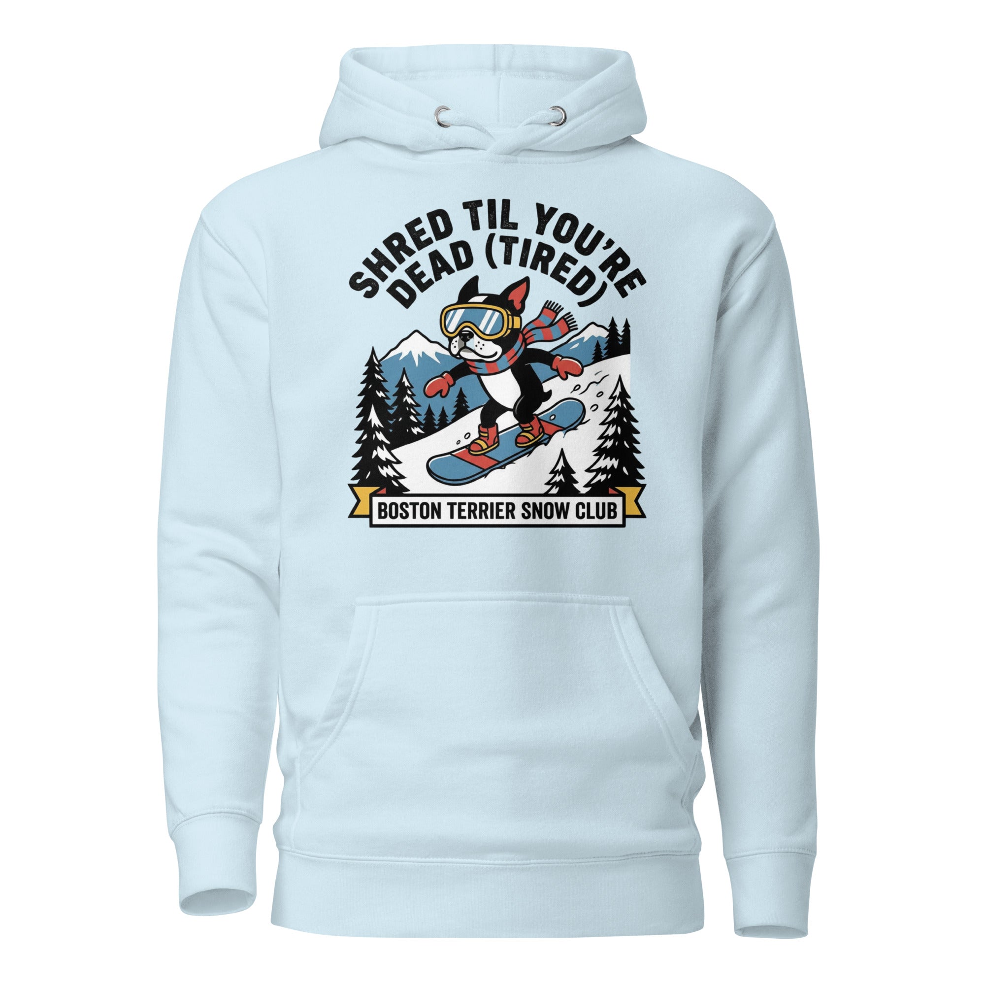 Shred Til You're Dead (Tired) Boston Terrier Snow Club Unisex Hoodie . Sky Blue