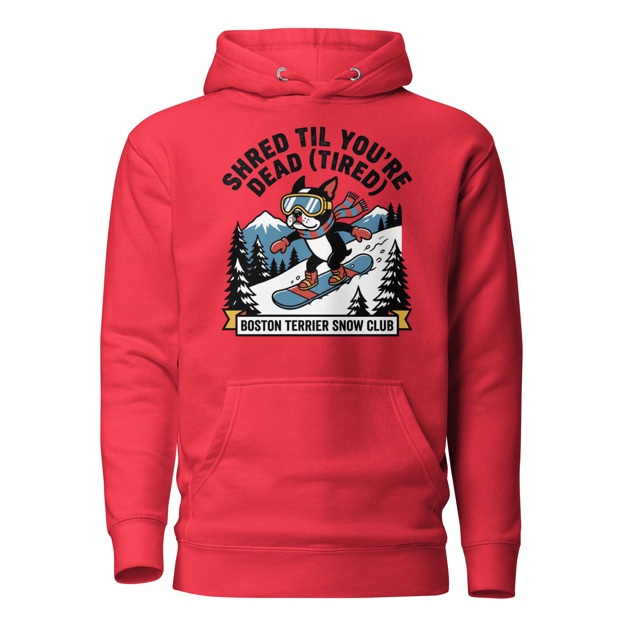 Shred Til You're Dead (Tired) Boston Terrier Snow Club Unisex Hoodie . Team Red