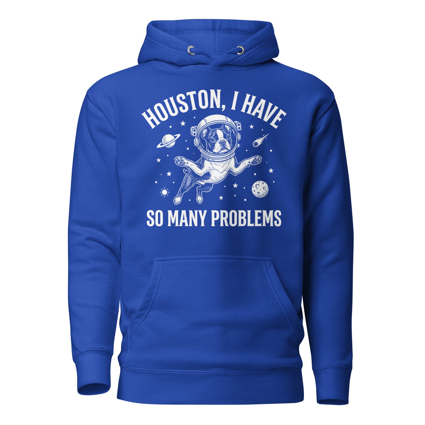 Houston, I Have So Many Problems - Funny Boston Terrier Astronaut Unisex Hoodie . Team Royal