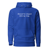 Should've Stayed With My Dog Funny Unisex Hoodie . Team Royal