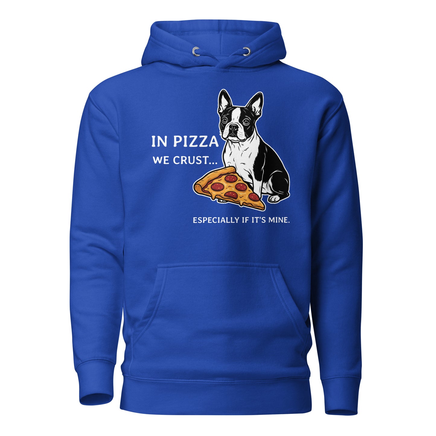 In Pizza We Crust... Especially If It's Mine - Boston Terrier Dog Unisex Hoodie . Team Royal