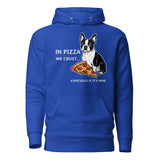 In Pizza We Crust... Especially If It's Mine - Boston Terrier Dog Unisex Hoodie . Team Royal