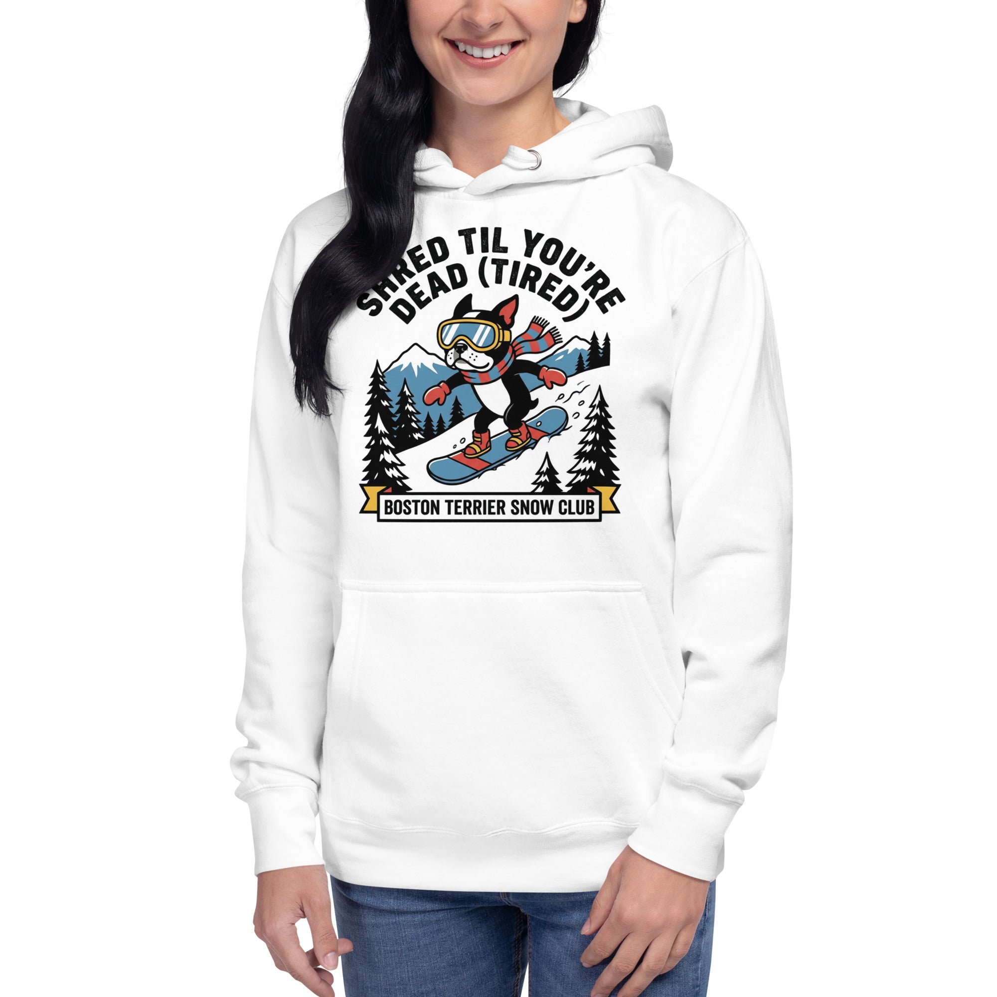 Shred Til You're Dead (Tired) Boston Terrier Snow Club Unisex Hoodie .