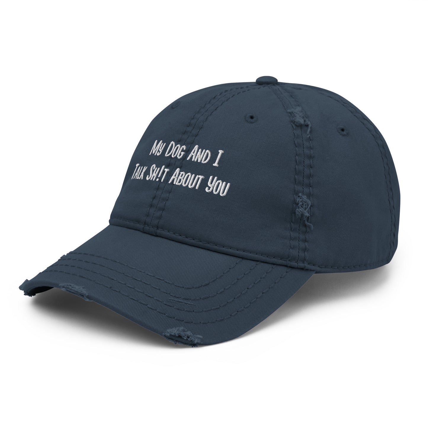 My Dog And I Talk Sh!t About You Funny Dog Owner Embroidered Distressed Dad Hat