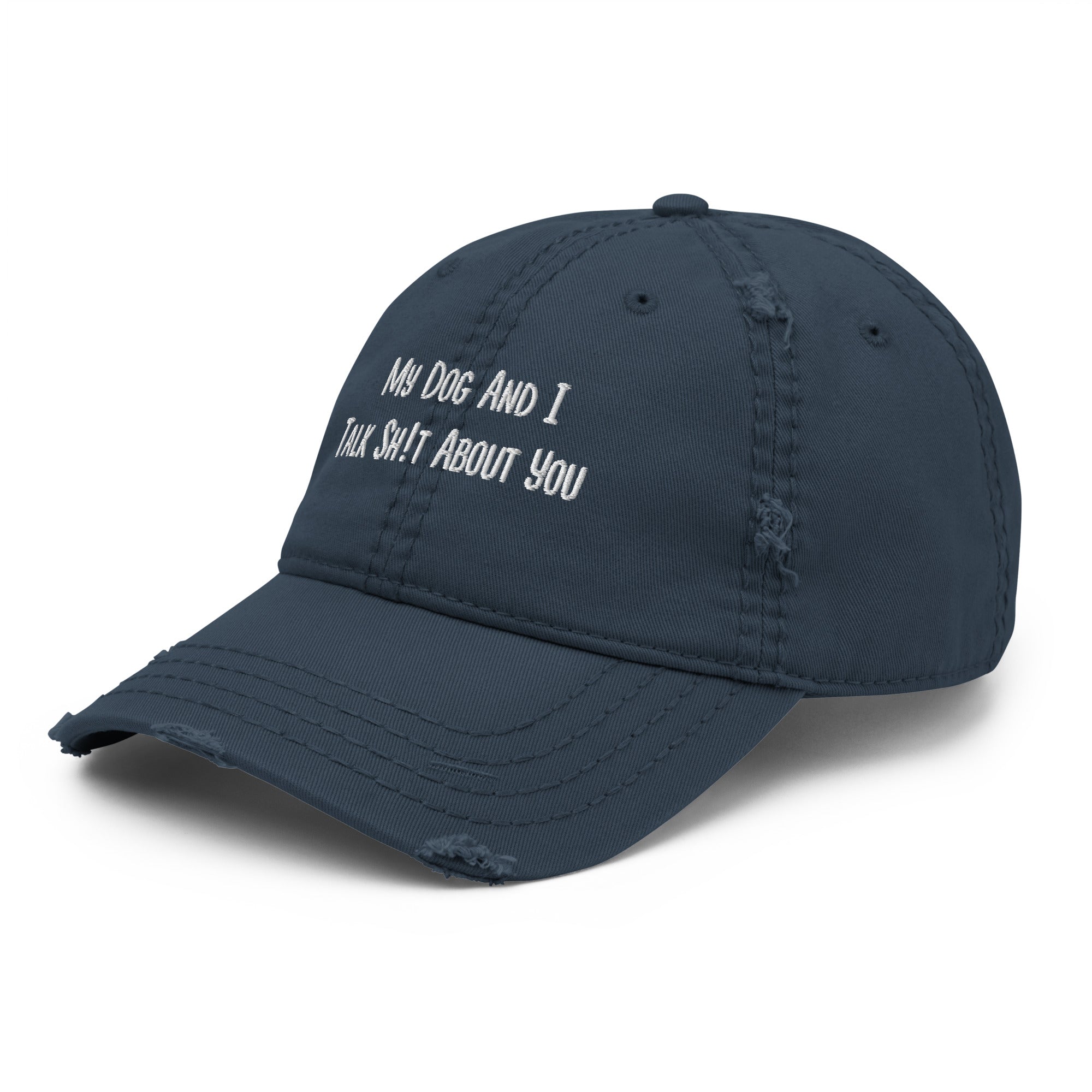 My Dog And I Talk Sh!t About You Funny Dog Owner Embroidered Distressed Dad Hat