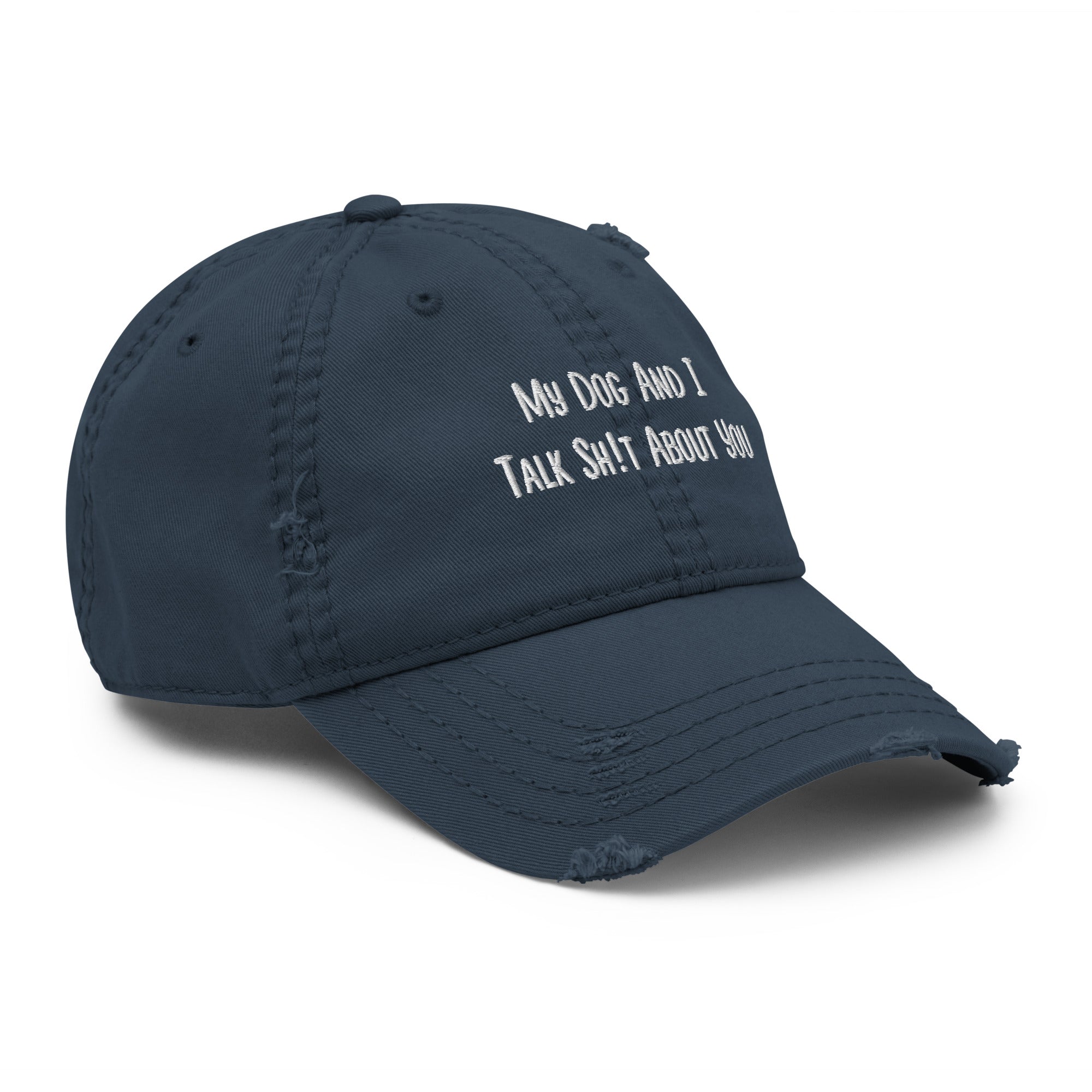 My Dog And I Talk Sh!t About You Funny Dog Owner Embroidered Distressed Dad Hat