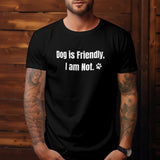 Dog is Friendly, I am Not Unisex T-Shirt