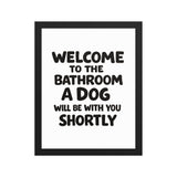 Funny Dog Bathroom Quote Framed Poster - Welcome To The Bathroom A Dog Will Be With You Shortly . Black 11″×14″