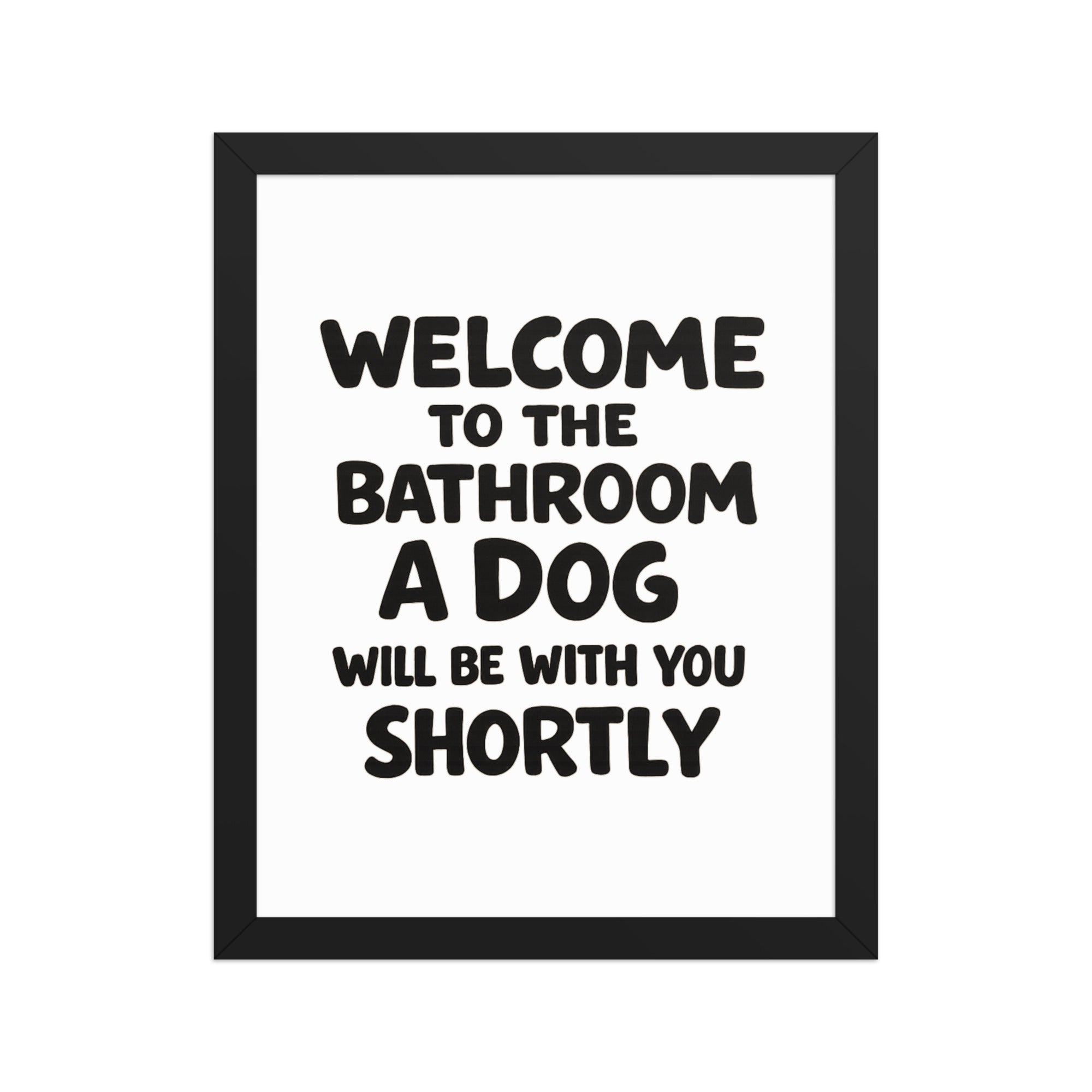 Funny Dog Bathroom Quote Framed Poster - Welcome To The Bathroom A Dog Will Be With You Shortly . Black 11″×14″