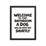Funny Dog Bathroom Quote Framed Poster - Welcome To The Bathroom A Dog Will Be With You Shortly . Black 12″×16″