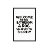 Funny Dog Bathroom Quote Framed Poster - Welcome To The Bathroom A Dog Will Be With You Shortly . Black 20″×30″