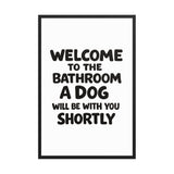 Funny Dog Bathroom Quote Framed Poster - Welcome To The Bathroom A Dog Will Be With You Shortly . Black 24″×36″