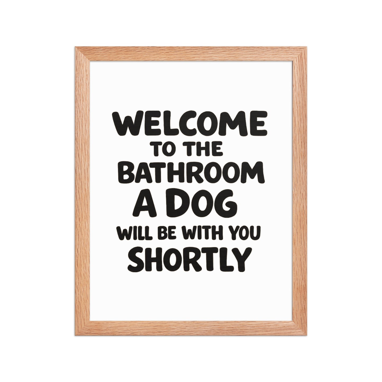 Funny Dog Bathroom Quote Framed Poster - Welcome To The Bathroom A Dog Will Be With You Shortly . Red Oak 11″×14″