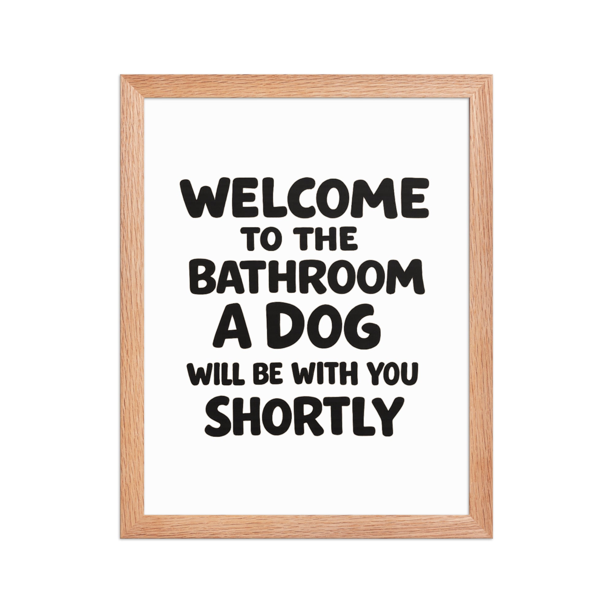 Funny Dog Bathroom Quote Framed Poster - Welcome To The Bathroom A Dog Will Be With You Shortly . Red Oak 11″×14″