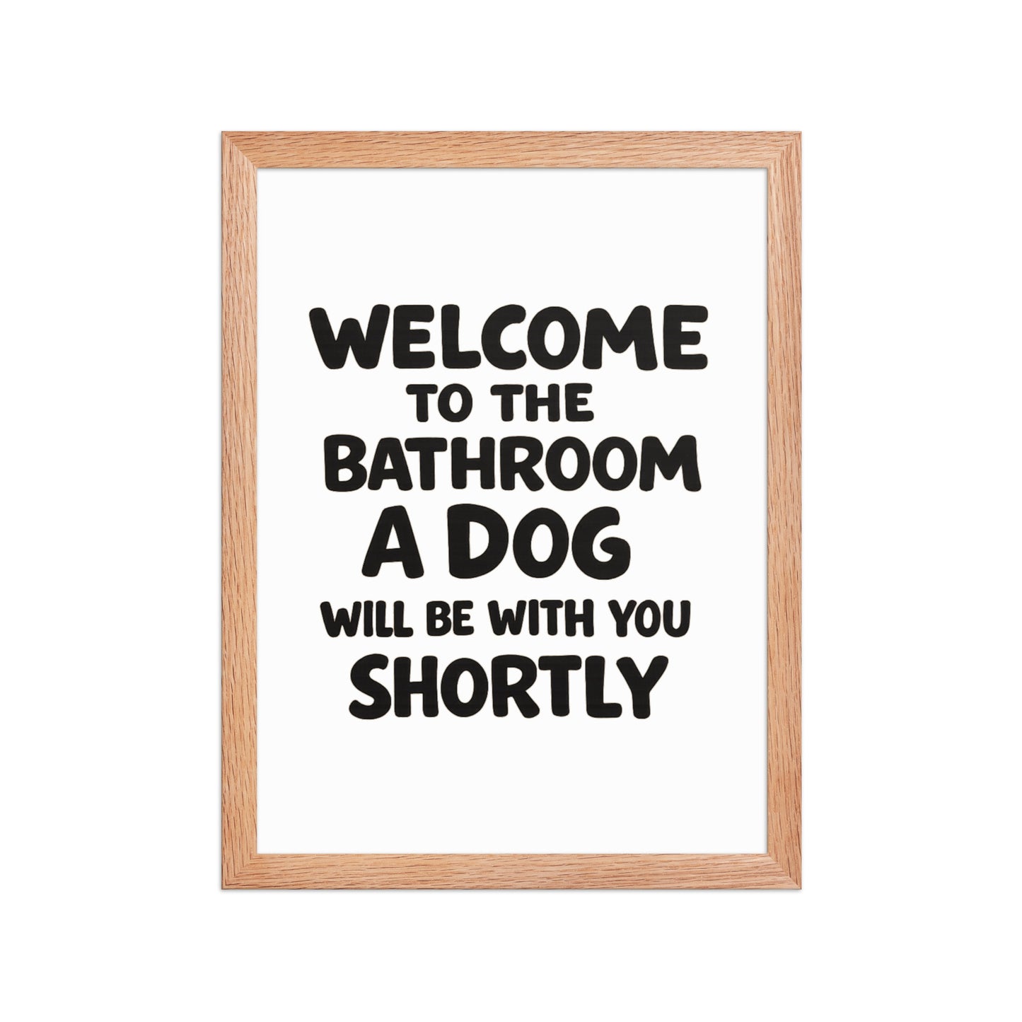 Funny Dog Bathroom Quote Framed Poster - Welcome To The Bathroom A Dog Will Be With You Shortly . Red Oak 12″×16″