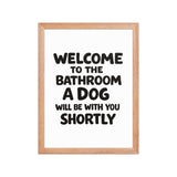 Funny Dog Bathroom Quote Framed Poster - Welcome To The Bathroom A Dog Will Be With You Shortly . Red Oak 12″×16″