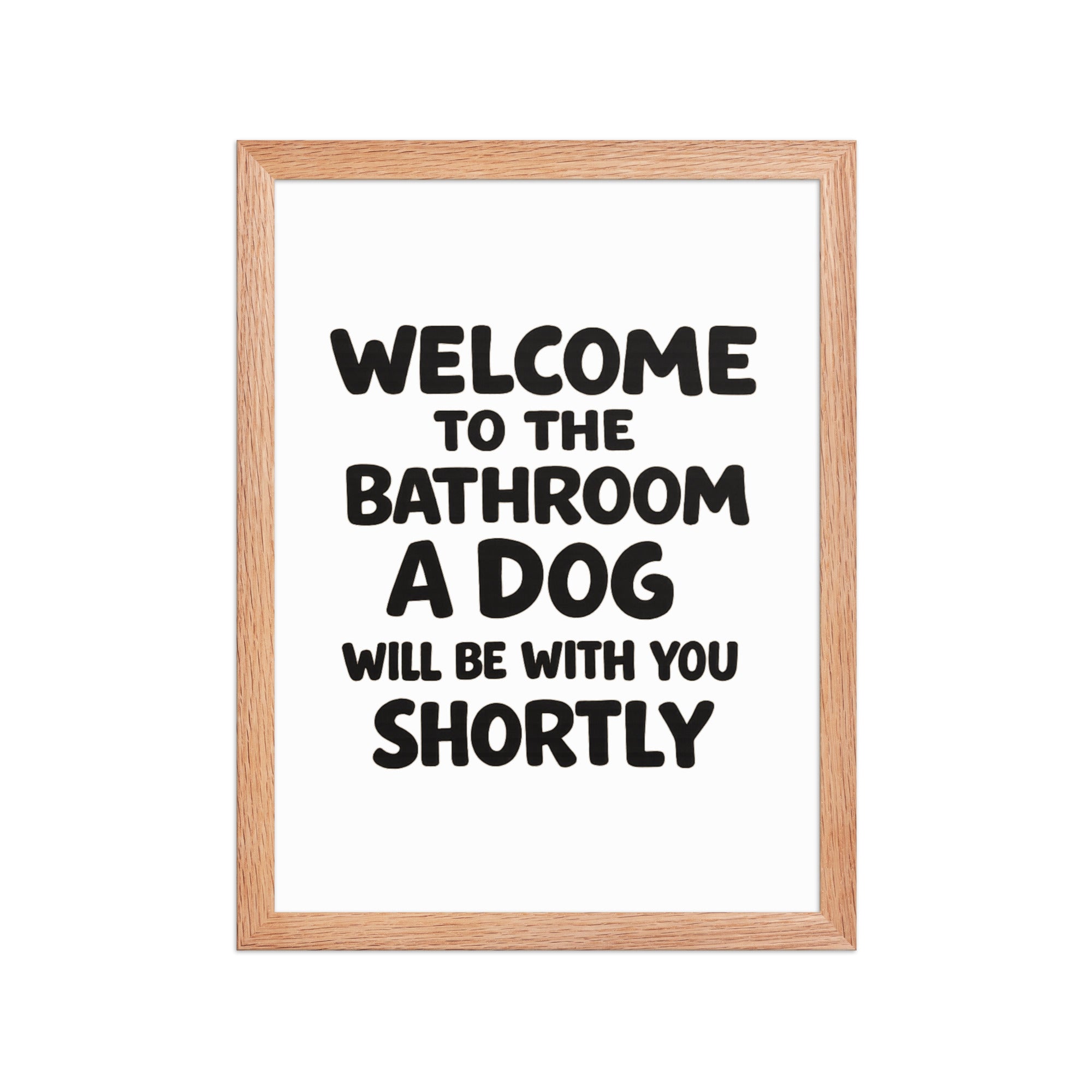 Funny Dog Bathroom Quote Framed Poster - Welcome To The Bathroom A Dog Will Be With You Shortly . Red Oak 12″×16″