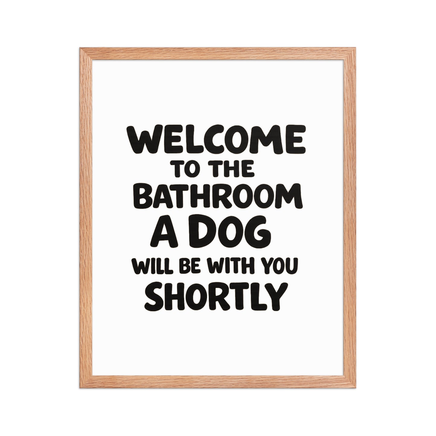 Funny Dog Bathroom Quote Framed Poster - Welcome To The Bathroom A Dog Will Be With You Shortly . Red Oak 16″×20″