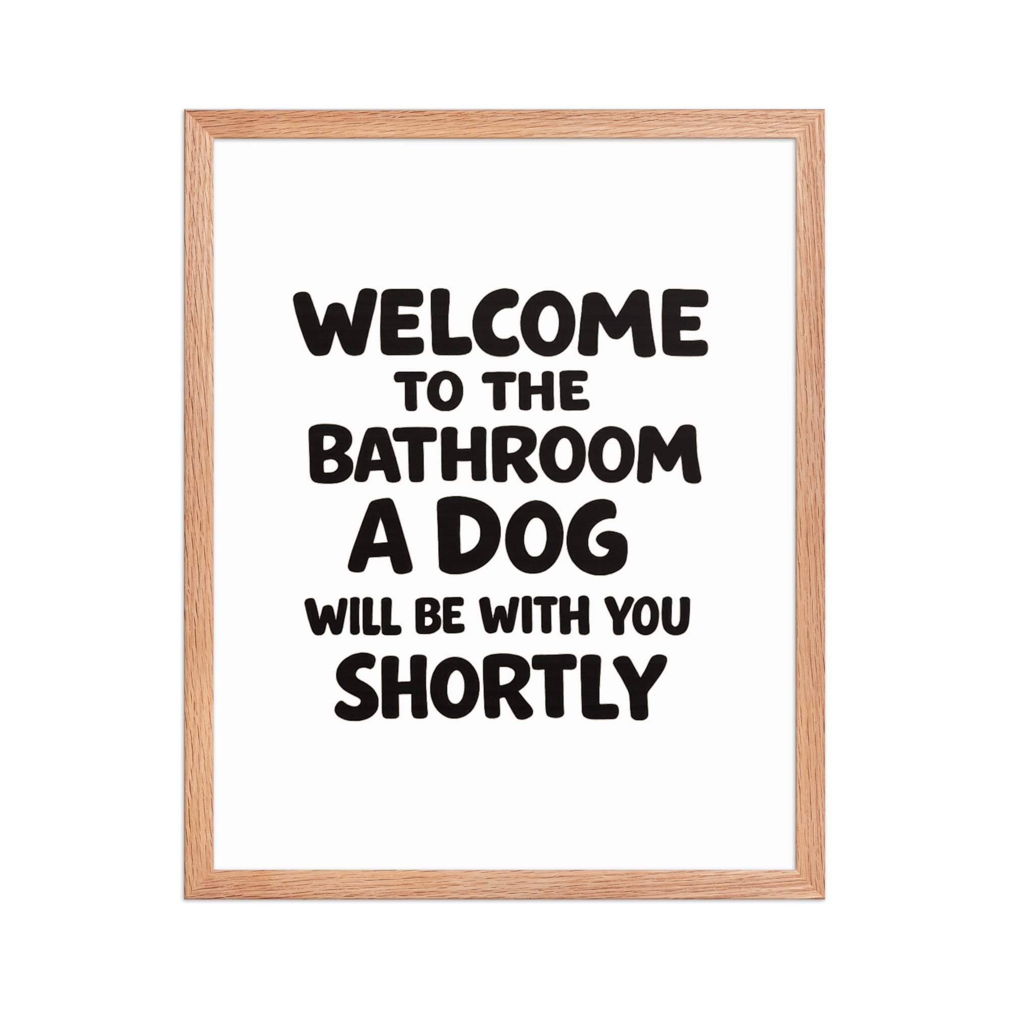 Funny Dog Bathroom Quote Framed Poster - Welcome To The Bathroom A Dog Will Be With You Shortly . Red Oak 16″×20″