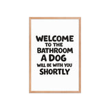 Funny Dog Bathroom Quote Framed Poster - Welcome To The Bathroom A Dog Will Be With You Shortly . Red Oak 20″×30″