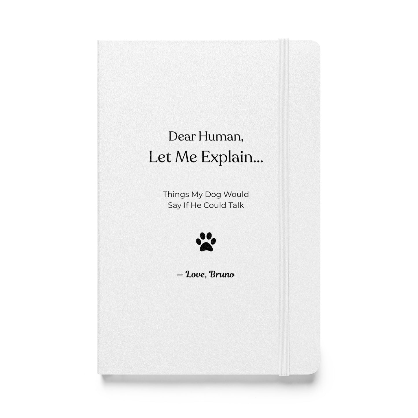 Custom Dog Notebook – Things My Dog Would Say If He Could Talk Hardcover Bound Notebook - Personalized Dog Journal, Funny Pet Memory Book . White