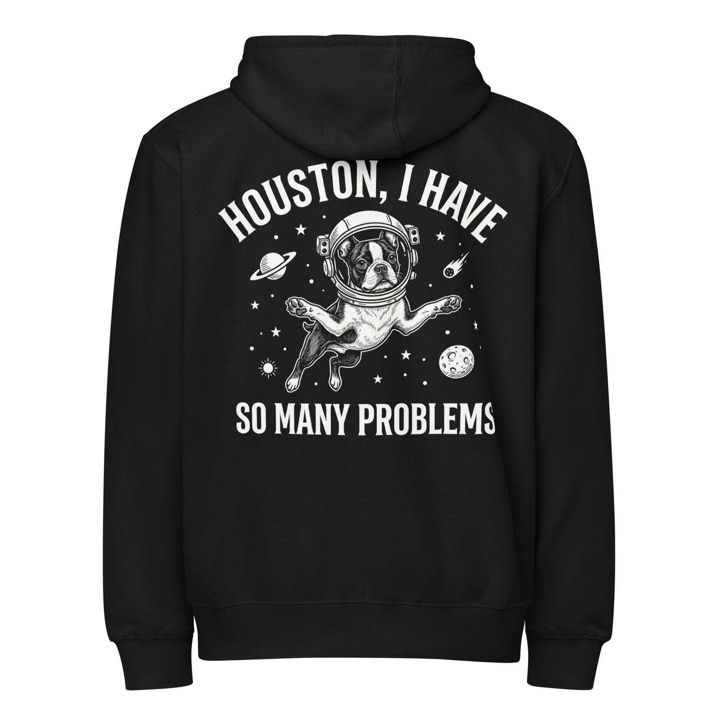 Houston, I Have So Many Problems - Funny Boston Terrier Astronaut Premium Full Zip Hoodie . Black